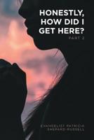 Honestly, How Did I Get Here?: Part 2 1645154009 Book Cover