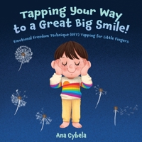 Tapping Your Way to a Great Big Smile!: Emotional Freedom Technique (EFT) Tapping for Little Fingers 1735569410 Book Cover