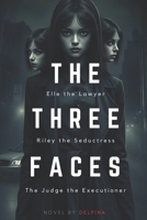 The Three Faces: Elle the Lawyer. Riley the Seductress. The Judge the Executioner. B0DY75RS8K Book Cover
