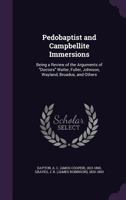 Pedobaptist and Campbellite Immersions: Being a Review of the Arguments of Doctors Waller, Fuller, Johnson, Wayland, Broadus, and Others 1517074681 Book Cover