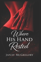 Where His Hand Rested B0GH8B12WX Book Cover
