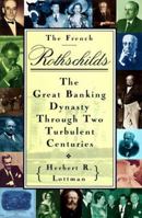 The French Rothschilds: The Great Banking Dynasty Through Two Turbulent Centuries 0517592290 Book Cover
