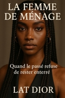 La Femme de Ménage: Quand le passé refuse de rester enterré. (French Edition) B0FKHHCWS3 Book Cover