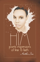 Him: Poetic Expressions of Fear & Faith B0939V7YYW Book Cover
