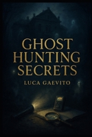 Ghost Hunting Secrets. B0GMQ8F5YS Book Cover