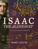 Isaac the Alchemist: Secrets of Isaac Newton, Reveal'd 0763670634 Book Cover