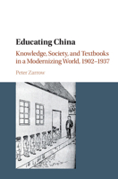 Educating China: Knowledge, Society and Textbooks in a Modernizing World, 1902-1937 1107535751 Book Cover