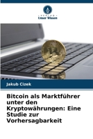 Bitcoin als Marktführer unter den Kryptowährungen: Eine Studie zur Vorhersagbarkeit 6209624049 Book Cover