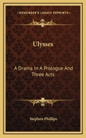 Ulysses; A Drama, by Stephen Phillips ... in a Prologue and Three Acts 1430467703 Book Cover