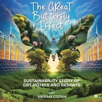 The Great Butterfly Effect: Sustainability Story of GRT Hotels and Resorts B0FCMST53L Book Cover