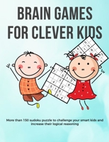 Brain Games for Clever Kids: Valentine puzzle gift for kids gifts for smart kids and best sudoku puzzle book for you loved ones buy for your kids, children, grandchildren and coworker's kids 8.5 x 11  1655705202 Book Cover