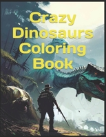 Crazy Dinosaurs! Coloring Book B0CT2SCST7 Book Cover