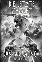Die letzte Schlacht (Disgardium Buch 14, Teil 1): Eine Dystopische LitRPG-Serie 807709208X Book Cover