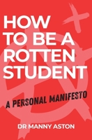 How to be a Rotten Student 1764126203 Book Cover