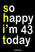 so happy i'm 43 today (shit): Lined Notebook / Journal Gift, 100 Pages, 6x9, Soft Cover, Matte Finish 1660549590 Book Cover