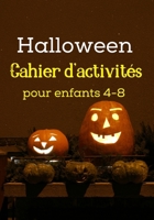 Halloween Cahier d’Activités pour Enfants 4-8: Livre de Coloriage Halloween pour Enfants 4-8 ans | Cahier de Coloriage Halloween pour enfants Grand Format (French Edition) B08KH3RCYD Book Cover