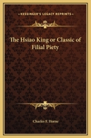 The Hsiao King or Classic of Filial Piety 1425327648 Book Cover