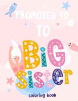 Promoted To Big Sister Coloring Book: New Baby Coloring Book For Girls 1-8 B09TDZMX1S Book Cover