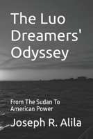The Luo Dreamers' Odyssey: From the Sudan to American Power 144148311X Book Cover