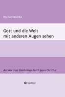 Gott und die Welt mit anderen Augen sehen: Anreize zum Umdenken durch Jesus Christus (German Edition) 3347056949 Book Cover