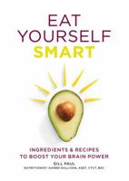 Eat Yourself Smart: Ingredients and recipes to boost your brain power 0600630862 Book Cover