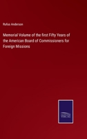 Memorial Volume of the first Fifty Years of the American Board of Commissioners for Foreign Missions 0548778876 Book Cover
