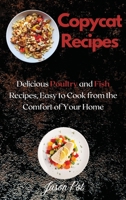 Copycat Recipes: Delicious Poultry and Fish Recipes, Easy to Cook from the Comfort of Your Home 1667154338 Book Cover