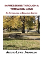 Impressions Through a Timeworn Lens, An Anthology of Romance Poetry 1632936585 Book Cover