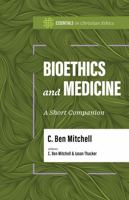 Bioethics and Medicine: A Short Companion (Essentials in Christian Ethics) 1087788889 Book Cover