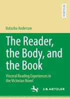 The Reader, the Body, and the Book: Visceral Reading Experiences in the Victorian Novel 3662708507 Book Cover