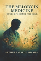 The Melody in Medicine: Duets of Science and Soul B0H5R973QG Book Cover