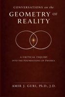 Conversations on the Geometry of Reality: A Critical Inquiry into the Foundations of Physics B0GWYF1C13 Book Cover