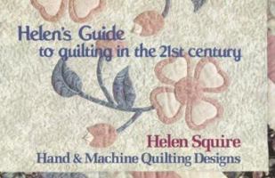 Helen's Guide to Quilting in the 21st Century: Hand & Machine Quilting Designs (Dear Helen Series) 0891458689 Book Cover