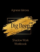 Dig Deep: Shadow Work Workbook 1716529514 Book Cover