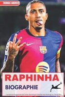 RAPHINHA BIOGRAPHIE: L'ascension fulgurante de l'ailier électrique brésilien de Restinga au Camp Nou (French Edition) B0FD9BCZNR Book Cover