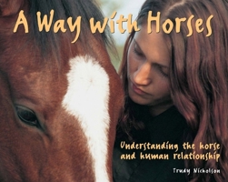 A Way with Horses: Understanding the Horse and Human Relationship 1592288359 Book Cover