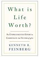 What Is Life Worth?: The Unprecedented Effort to Compensate the Victims of 9/11 1586483234 Book Cover