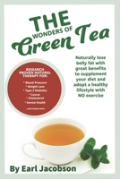 The Wonders of Green Tea:: Research proven tea beverage and dietary supplement to aid, Weight loss, healthy lifestyle, cholesterol, ketogenic suppliment, detox, fat burner B08WZGRXVK Book Cover