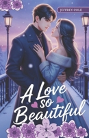A Love So Beautiful: A Tender Romance of Healing, Second Chances, and the First Snowfall B0F4P6382P Book Cover