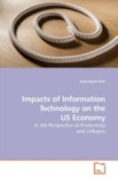 Impacts of Information Technology on the US Economy: in the Perspective of Productivty and Linkages 3639182960 Book Cover