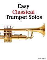 Easy Classical Trumpet Solos: Featuring Music of Bach, Brahms, Pachelbel, Handel and Other Composers 1467922870 Book Cover
