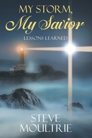 My Storm, My Savior: Lessons Learned 1682358038 Book Cover