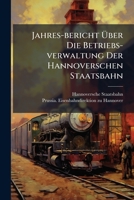 Jahres-Bericht Uber Die Betriebs-Verwaltung Der Hannoverschen Staatsbahn 1279998156 Book Cover