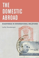 The Domestic Abroad: Diasporas in International Relations 0199938652 Book Cover