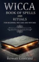 WICCA: BOOK OF SPELLS AND RITUALS FOR BEGINNERS, WICCANS AND WITCHES. SMART SIMPLE SPELLS FOR THE SOLITARY PRATICTIONER 1689734558 Book Cover