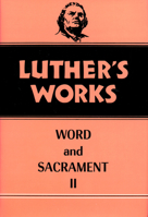 Luther's Works, Volume 36: Word and Sacrament II (Luther's Works)