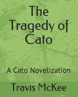 The Tragedy of Cato: A Cato Novelization 1088909264 Book Cover
