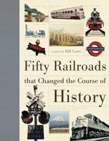 Fifty Railways That Changed the Course of History 1446302903 Book Cover
