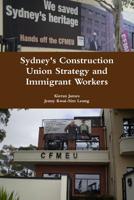 Sydney's Construction Union Strategy and Immigrant Workers 0244044902 Book Cover