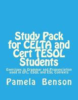 Study Pack for CELTA and Cert TESOL Students: Exercises in Grammar and Pronunciation used in EFL, ESOL and ESL Contexts 1545526923 Book Cover